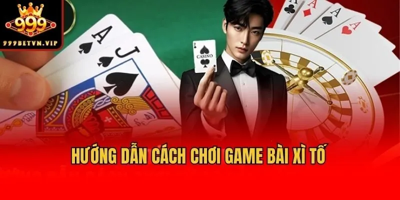 Hướng dẫn cách chơi game bài Xì tố