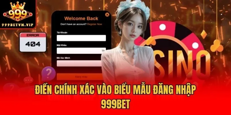 Điền chính xác vào biểu mẫu đăng nhập 999bet