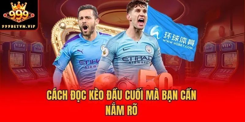 Cách đọc kèo đầu cuối mà bạn cần nắm rõ