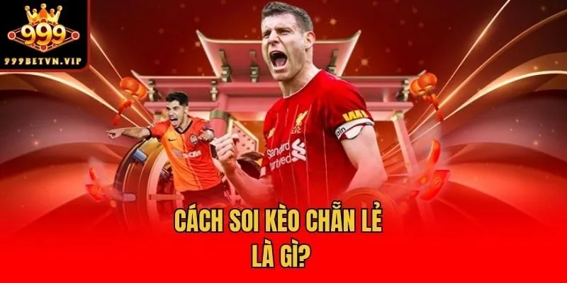 Cách soi kèo chẵn lẻ là gì?