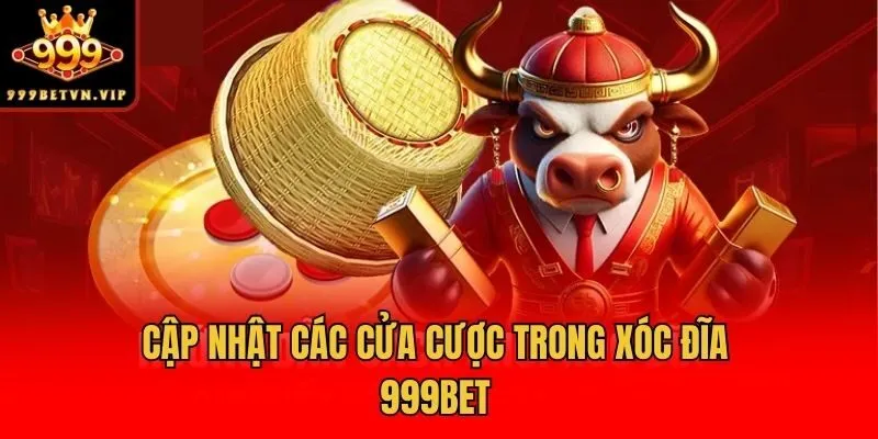 Cập nhật các cửa cược trong xóc đĩa 999bet
