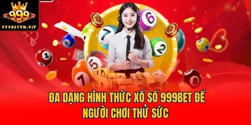 Đa dạng hình thức xổ số 999bet để người chơi thử sức