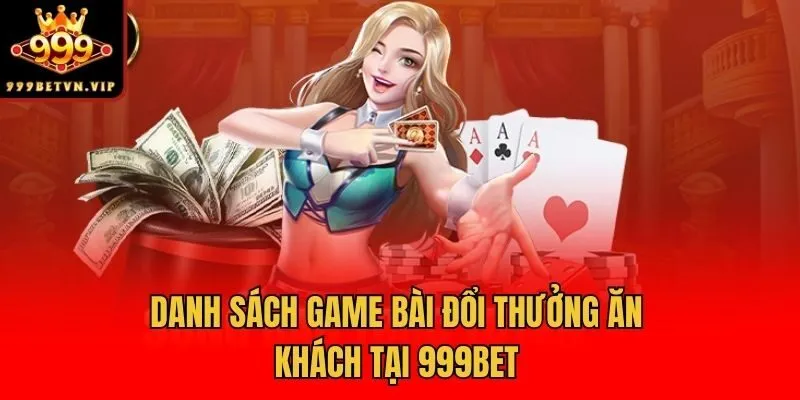 Danh sách game bài đổi thưởng ăn khách tại 999bet