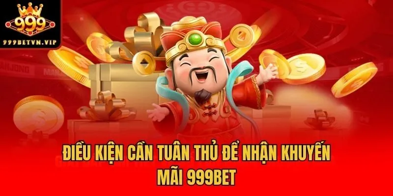 Điều kiện cần tuân thủ để nhận khuyến mãi 999bet