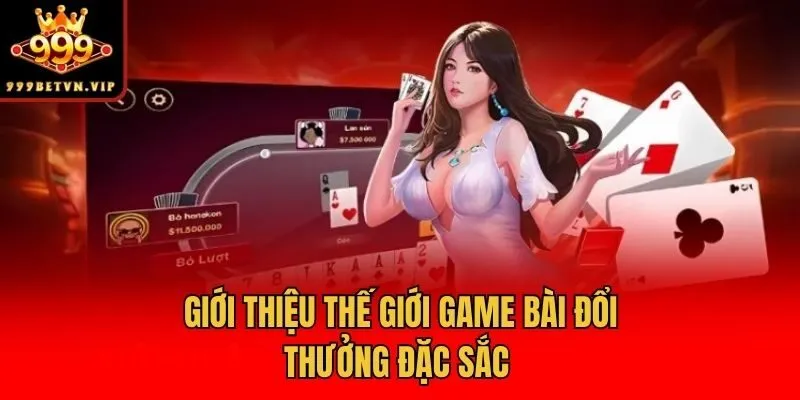 Giới thiệu thế giới game bài đổi thưởng đặc sắc