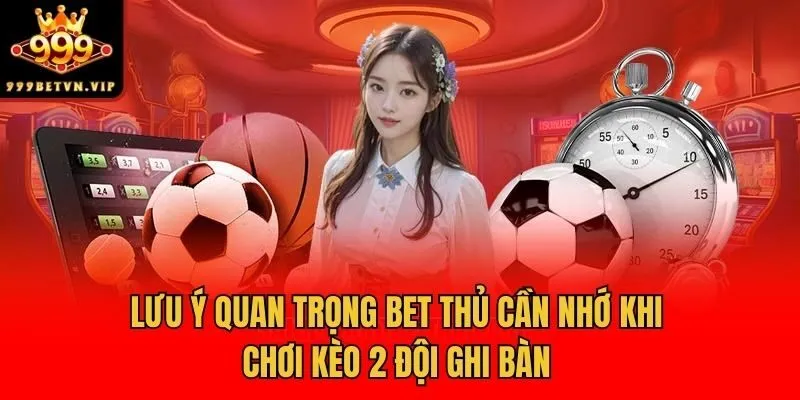 Lưu ý quan trọng bet thủ cần nhớ khi chơi kèo 2 đội ghi bàn