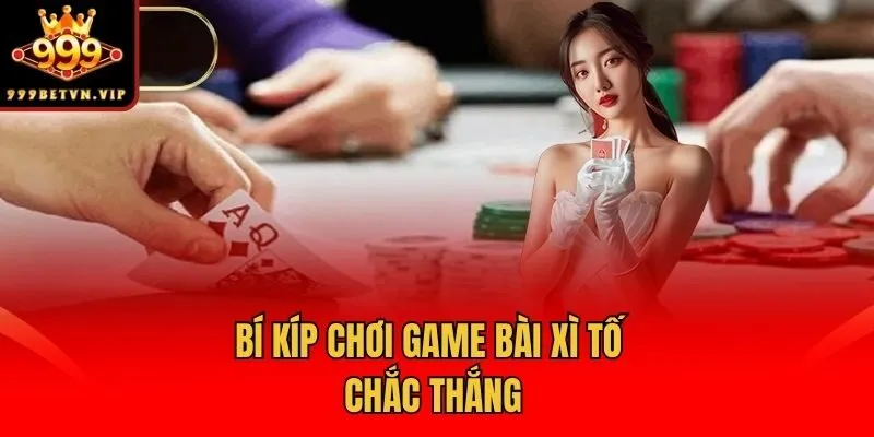 Bí kíp chơi game bài Xì tố chắc thắng