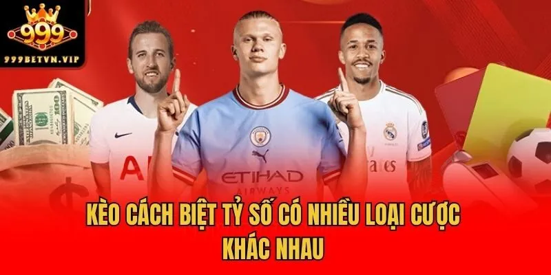 Kèo cách biệt tỷ số có nhiều loại cược khác nhau
