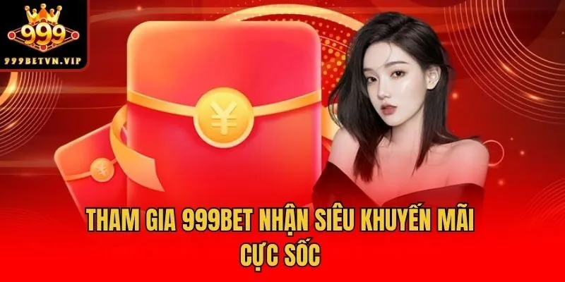 Tham gia 999bet nhận siêu khuyến mãi cực sốc