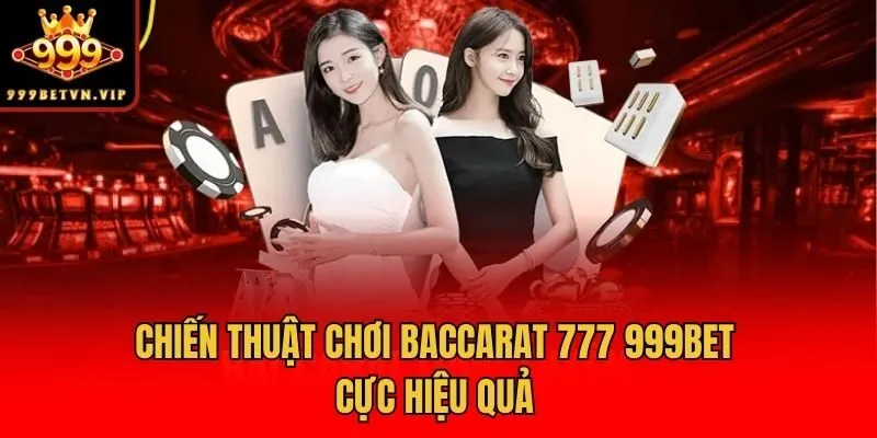 Chiến thuật chơi Baccarat 777 999bet cực hiệu quả