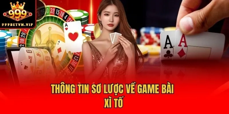 Thông tin sơ lược về game bài Xì tố
