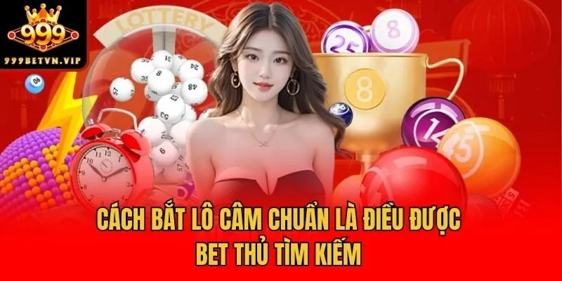 Cách bắt lô câm chuẩn là điều được bet thủ tìm kiếm