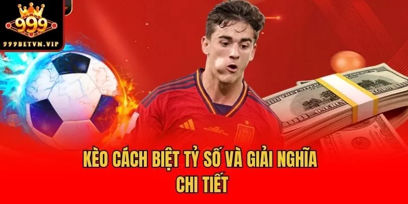 Kèo cách biệt tỷ số và giải nghĩa chi tiết