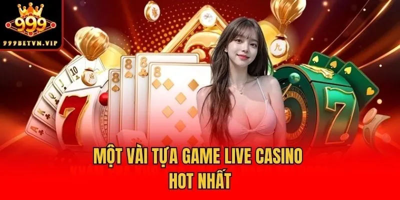 Một vài tựa game Live Casino hot nhất